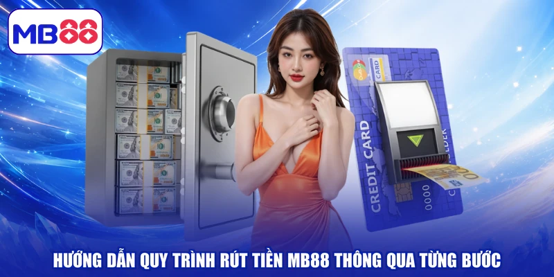 Hướng dẫn quy trình rút tiền MB88 thông qua từng bước