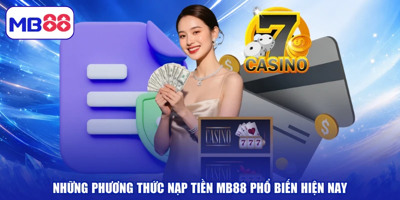 Những phương thức nạp tiền MB88 phổ biến hiện nay